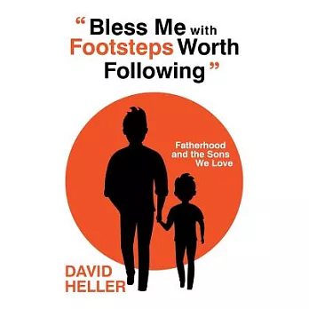 Bless Me With Footsteps Worth Following: Fatherhood and the Sons We Love