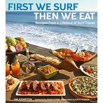 First We Surf, Then We Eat: Recipes from a Lifetime of Surf Travel