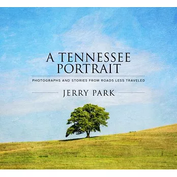 A Tennessee Portrait: Photographs and Stories from Roads Less Traveled