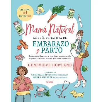 Mamá natural / The Natural Mother: La guia definitive de Embarazo y Parto: Totalmente ilustrada y con tips que retoman lo major
