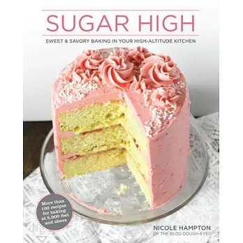 Sugar High: Sweet & Savory Baking in Your High-Altitude Kitchen