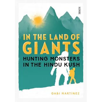 In the Land of Giants: Hunting Monsters in the Hindu Kush