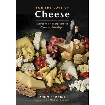 For the Love of Cheese: Recipes and Wisdom from the Cheese Boutique