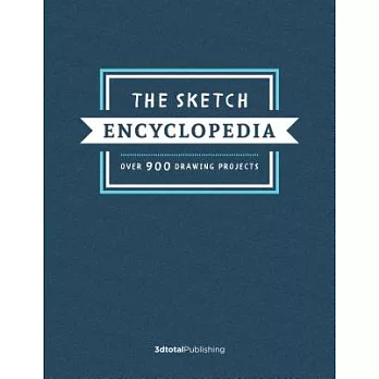 The Sketch Encyclopedia: Over 900 Drawing Projects