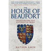 The House of Beaufort: The Bastard Line That Captured the Crown