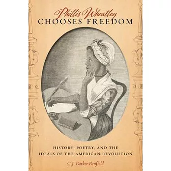 Phillis Wheatley Chooses Freedom: History, Poetry, and the Ideals of the American Revolution