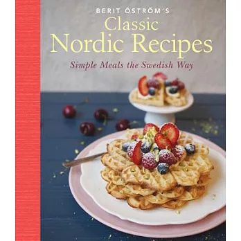 Classic Nordic Recipes: Simple Meals the Swedish Way