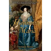 Henrietta Maria: The Betrayed Queen