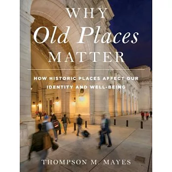 Why Old Places Matter: How Historic Places Affect Our Identity and Well-Being