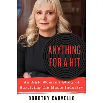 Anything for a Hit: An A&r Woman’s Story of Surviving the Music Industry