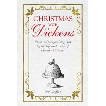 Christmas With Dickens: Seasonal Recipes Inspired by the Life and Work of Charles Dickens