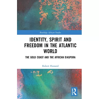 Identity, Spirit and Freedom in the Atlantic World: The Gold Coast and the African Diaspora