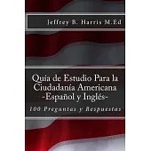 Guía de estudio para la ciudadanía americana / Study Guide for American Citizenship: 100 preguntas y respuestas / 100 questions