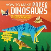 How to Make Paper Dinosaurs: 25 Awesome Creatures to Fold in an Instant -- Includes 50 Pieces of Origami Paper