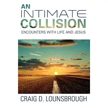 An Intimate Collision: Encounters With Life and Jesus
