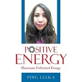 Positive Energy: Illuminate Unlimited Energy