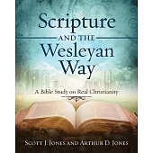Scripture and the Wesleyan Way: A Bible Study on Real Christianity