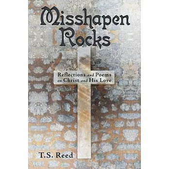 Misshapen Rocks: Reflections and Poems on Christ and His Love