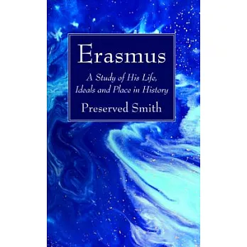Erasmus: A Study of His Life, Ideals and Place in History