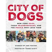 City of Dogs: New York Dogs, Their Neighborhoods, and the People Who Love Them