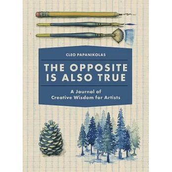 The Opposite Is Also True: A Journal of Creative Wisdom for Artists