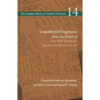 Unpublished Fragments from the Period of Thus Spoke Zarathustra (Summer 1882-Winter 1883/84): Volume 14