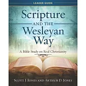 Scripture and the Wesleyan Way Leader Guide: A Bible Study on Real Christianity