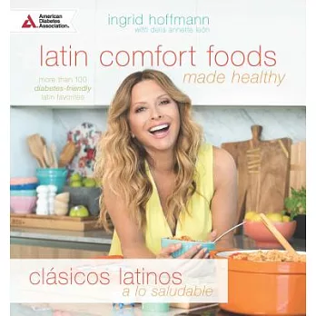 Latin Comfort Foods Made Healthy/Clásicos Latinos a Lo Saludable: More Than 100 diabetes-friendly latin favorites