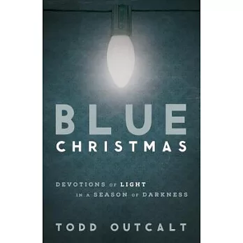 Blue Christmas: Devotions of Light in a Season of Darkness