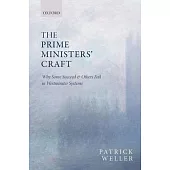 The Prime Ministers’ Craft: Why Some Succeed and Others Fail in Westminster Systems