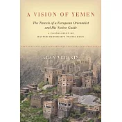 A Vision of Yemen: The Travels of a European Orientalist and His Native Guide, a Translation of Hayyim Habshush’s Travelogue