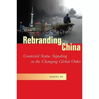 Rebranding China: Contested Status Signaling in the Changing Global Order