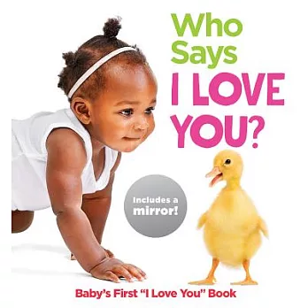 Who Says I Love You?: Baby’s First ＂I Love You＂ Book
