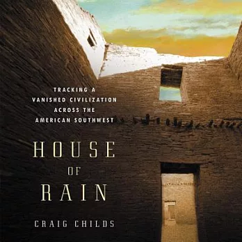 House of Rain Lib/E: Tracking a Vanished Civilization Across the American Southwest