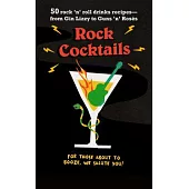 Rock Cocktails: 50 Rock ’n’ Roll Drinks Recipes -- From Gin Lizzy to Guns ’n’ Rosés