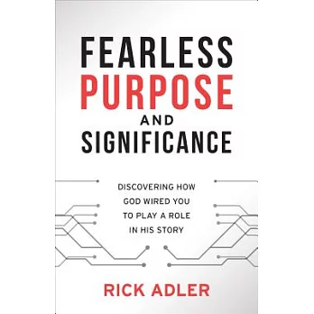 Fearless Purpose and Significance: Discovering How God Wired You to Play a Role in His Story