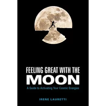 Feeling Great with the Moon: A Guide to Activating Your Cosmic Energies