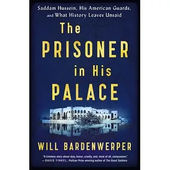 The Prisoner in His Palace: Saddam Hussein, His American Guards, and What History Leaves Unsaid