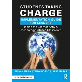 Students Taking Charge Implementation Guide for Leaders: Inside the Learner-Active, Technology-Infused Classroom