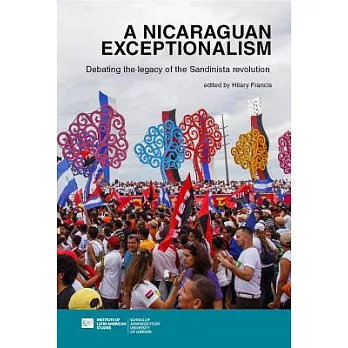 A Nicaraguan Exceptionalism? Debating the Legacy of the Sandinista Revolution