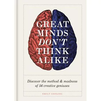Great Minds Don’t Think Alike: Discover the method & madness of 56 creative geniuses