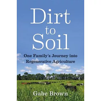 Dirt to Soil: One Family’s Journey Into Regenerative Agriculture