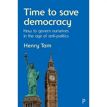Time to Save Democracy: How to Govern Ourselves in the Age of Anti-Politics