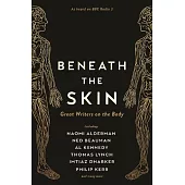 Beneath the Skin: Great Writers on the Body