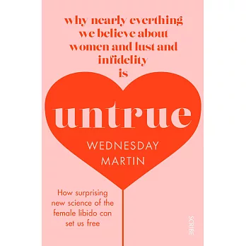 Untrue: why nearly everything we believe about women and lust and infidelity is untrue