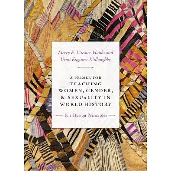 A Primer for Teaching Women, Gender, and Sexuality in World History: Ten Design Principles