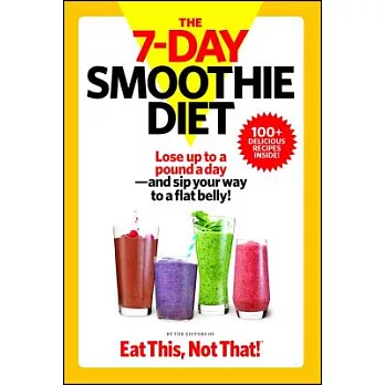 The 7-Day Smoothie Diet: Lose Up to a Pound a Day--And Sip Your Way to a Flat Belly!
