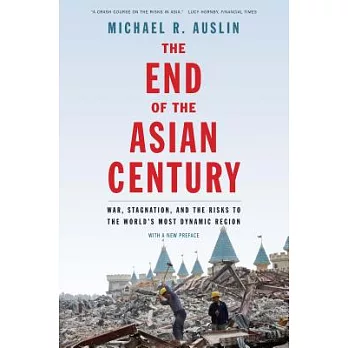 The End of the Asian Century: War, Stagnation, and the Risks to the World’s Most Dynamic Region