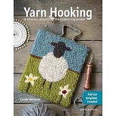 Yarn Hooking: 14 Fabulous Projects for the Modern Rug Hooker: Includes Patterns