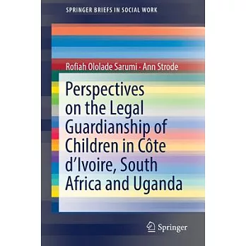 Perspectives on the Legal Guardianship of Children in Côte d’Ivoire, South Africa, and Uganda: Perspectives on Côte D’ivoire, So